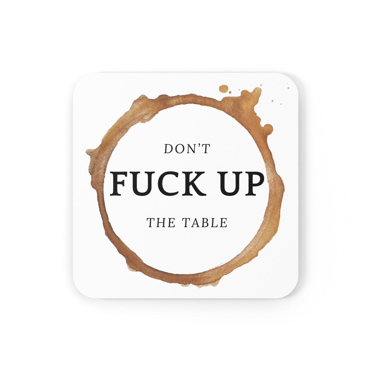 Coaster - DON'T FUCK UP THE TABLE