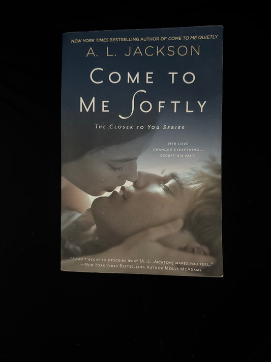 COME TO ME SOFTLY by A. L. Jackson