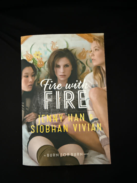 FIRE WITH FIRE by Jenny Han & Siobhan Vivian